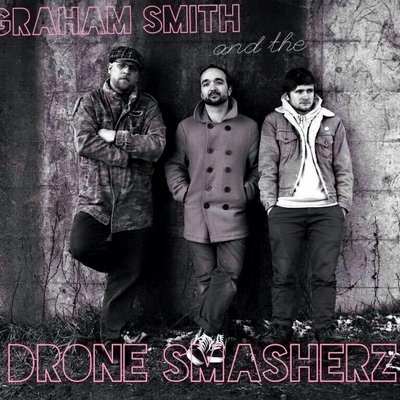 GRAHAM SMITH and the DRONE SMASHERZ